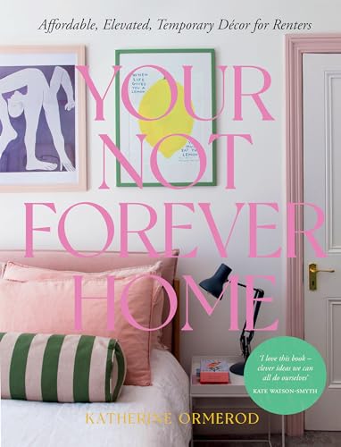 cover image Your Not-Forever Home: Affordable, Elevated, Temporary Decor for Renters