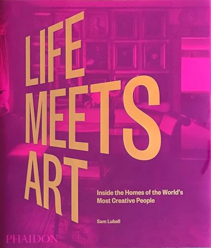 cover image Life Meets Art: Inside the Homes of the World’s Most Creative People