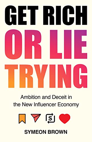 cover image Get Rich or Lie Trying: Ambition and Deceit in the New Influencer Economy