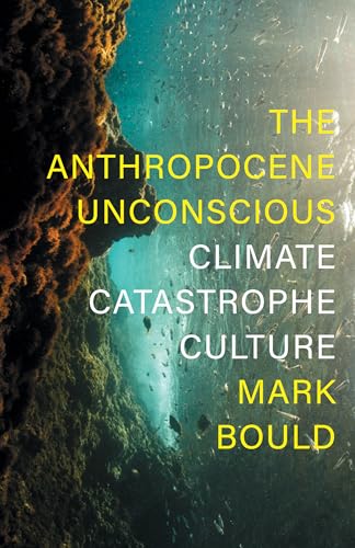 cover image The Anthropocene Unconscious: Climate Catastrophe in Contemporary Culture
