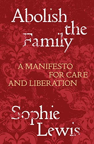 cover image Abolish the Family: A Manifesto for Care and Liberation