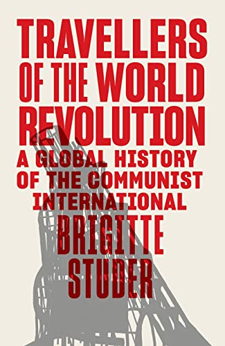 cover image Travellers of the World Revolution: A Global History of the Communist International