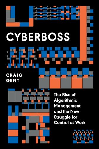 cover image Cyberboss: The Rise of Algorithmic Management and the New Struggle for Control at Work