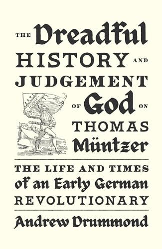 cover image The Dreadful History and Judgement of God on Thomas Müntzer: The Life and Times of an Early German Revolutionary