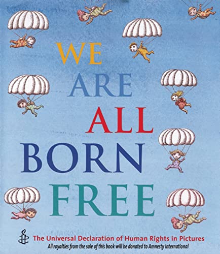 cover image We Are All Born Free: The Universal Declaration of Human Rights in Pictures
