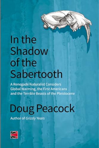 cover image In the Shadow of the Sabertooth: A Renegade Naturalist Considers Global Warming, the First Ameri-cans and the Terrible Beasts of the Pleistocene