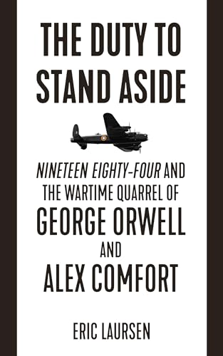 cover image The Duty to Stand Aside: ‘Nineteen Eighty-Four’ and the Wartime Quarrel of George Orwell and Alex Comfort 