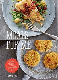 Meals for Me: One Core Ingredient; Two Delicious Meals