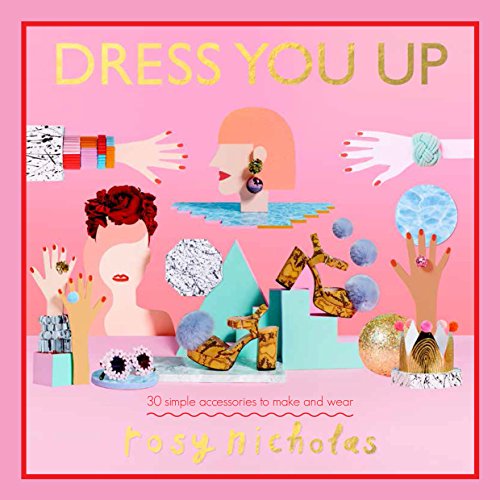 cover image Dress You Up: 30 Simple Accessories to Make and Wear