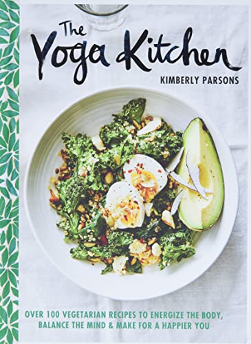 cover image The Yoga Kitchen: Over 100 Vegetarian Recipes to Energise the Body, Balance the Mind & Make for a Happier You