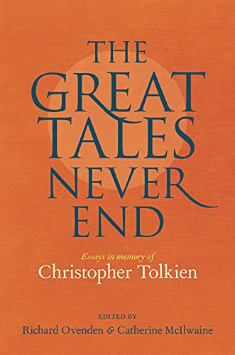 cover image The Great Tales Never End: Essays in Memory of Christopher Tolkien