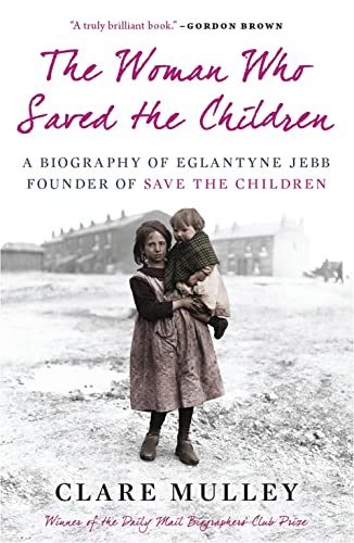 cover image The Woman Who Saved the Children: A Biography of Eglantyne Jebb, Founder of Save the Children