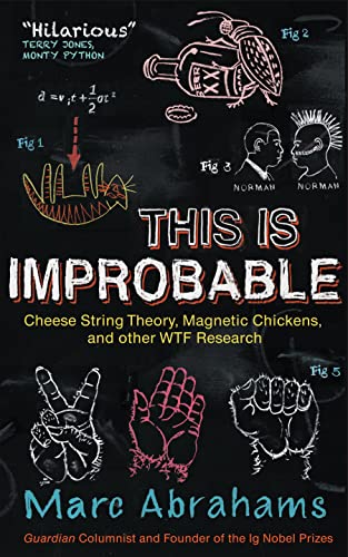 cover image This Is Improbable: Cheese String Theory, Magnetic Chickens, and Other WTF Research