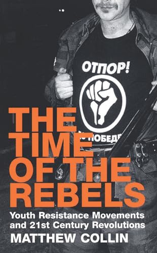 cover image The Time of the Rebels: Youth Resistance Movements and 21st Century Revolutions