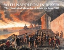 WITH NAPOLEON IN RUSSIA: The Illustrated Memoirs of Major Faber du Faur