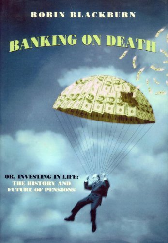 cover image BANKING ON DEATH: Or, Investing in Life: The History and Future of Pensions