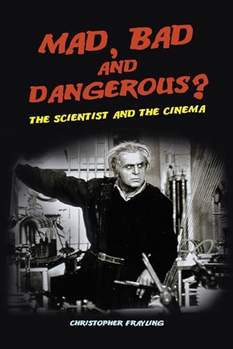 cover image Mad, Bad and Dangerous? The Scientist and the Cinema