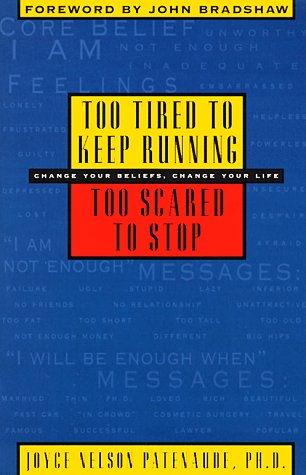 cover image Too Tired to Keep Running--Too Scared to Stop: Change Your Beliefs, Change Your Life