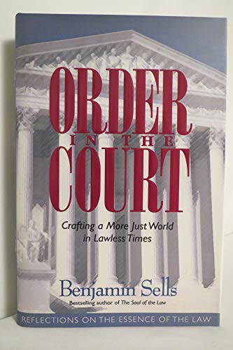 cover image Order in the Court: Crafting a More Just World in Lawless Times: Reflections on the Essence of the Law