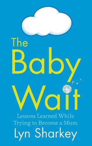 cover image The Baby Wait: Lessons Learned While Trying to Become a Mum