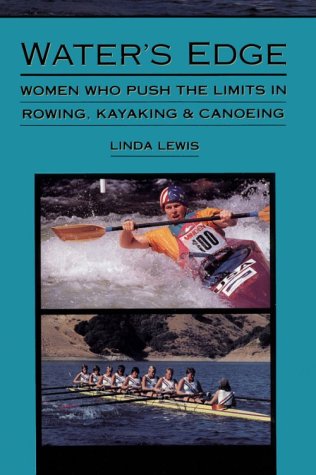 cover image Water's Edge: Women Who Push the Limits in Rowing, Kayaking and Canoeing
