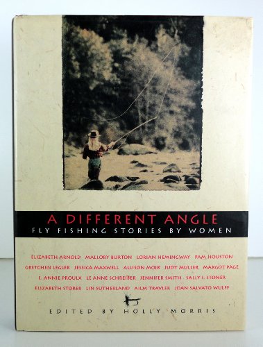 A Different Angle: Fly Fishing Stories by Women