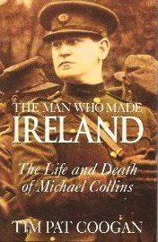 cover image The Man Who Made Ireland: The Life and Death of Michael Collins