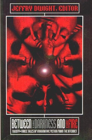 cover image Between the Darkness and the Fire: 23 Tales of Imaginative Fiction from the Internet