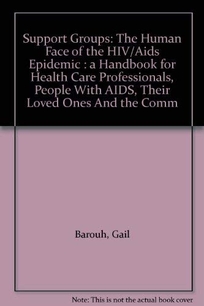 Support Groups: The Human Face of the HIV/AIDS Epidemic: A Handbook for Health Care Professionals