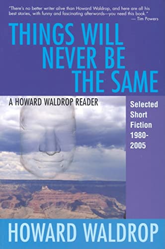 cover image Things Will Never Be the Same: A Howard Waldrop Reader: Selected Science Fiction 1980–2005