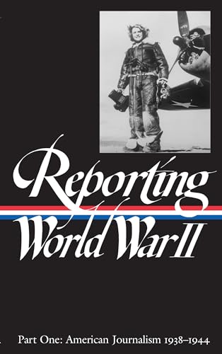 cover image Reporting World War II Vol. 1: American Journalism 1938-1944