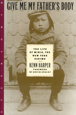 cover image Give Me My Father's Body: The Life of Minik, the New York Eskimo