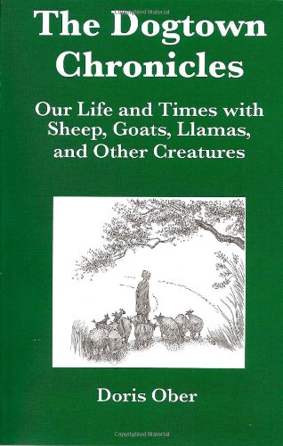 cover image The Dogtown Chronicles: Our Life and Time with Sheep, Goats, Llamas and Other Creatures