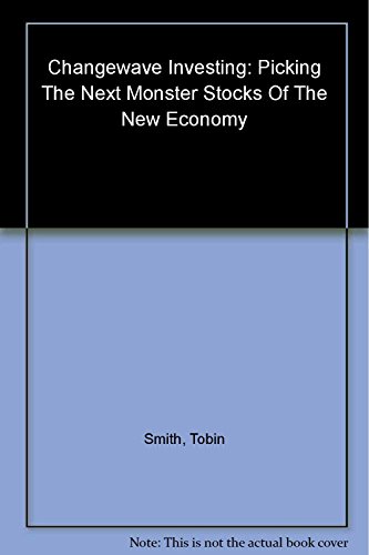 cover image Changewave Investing: Secure Your Fortune Now in the Monster Stocks of the New Economy Revolution