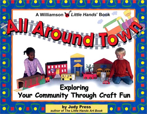cover image All Around Town!: Exploring Your Community Through Craft Fun