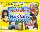 cover image The Kids' Book of Incredibly Fun Crafts