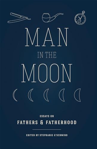 cover image Man in the Moon: Essays on Fathers & Fatherhood