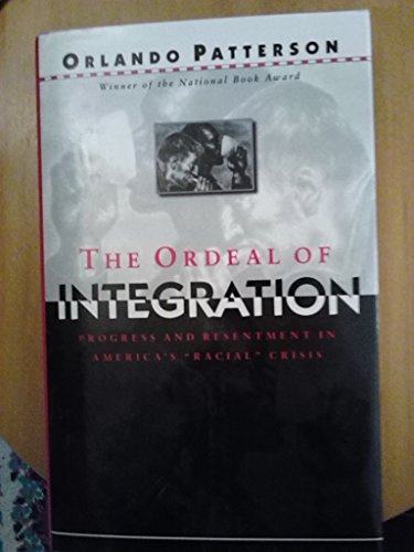 cover image The Ordeal of Integration: Progress and Resentment in America's ""Racial"" Crisis