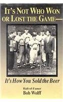 cover image It's Not Who Won or Lost the Game: It's How You Sold the Beer