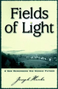 Fields of Light: A Son Remembers His Heroic Father
