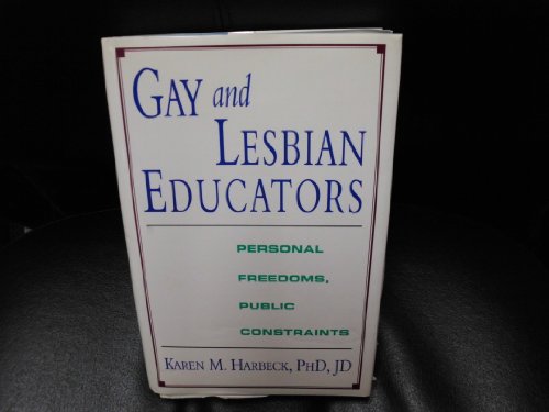 Gay And Lesbian Educators Personal Freedoms Public Constraints By Karen M Harbeck Ph D Harbeck