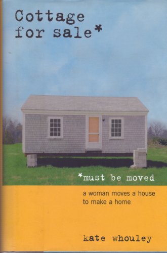 cover image COTTAGE FOR SALE, MUST BE MOVED: A Woman Moves a House to Make a Home
