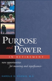 PURPOSE AND POWER IN RETIREMENT: New Opportunities for Meaning and Significance