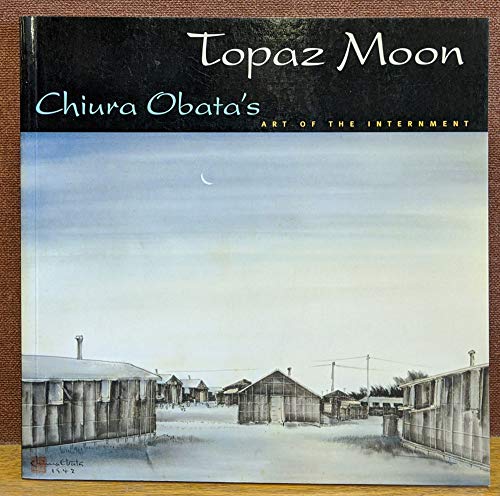 cover image Topaz Moon: Chiura Obata's Art of the Internment