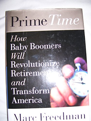 cover image Prime Time: How Baby Boomers Will Revolutionize Retirement and Transform America