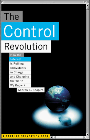 cover image The Control Revolution: How the Internet Is Putting Individuals in Charge and Changing the World We Know