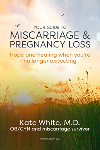cover image Your Guide to Miscarriage and Pregnancy Loss: Hope and Healing When You’re No Longer Expecting