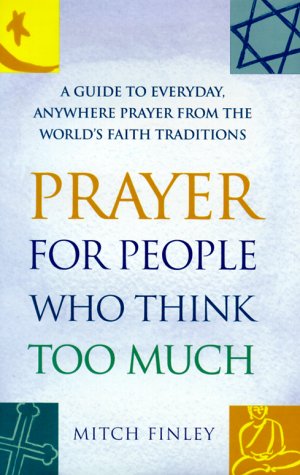 cover image Prayer for People Who Think Too Much: A Guide to Everyday, Anywhere Prayer from the World's Faith Traditions
