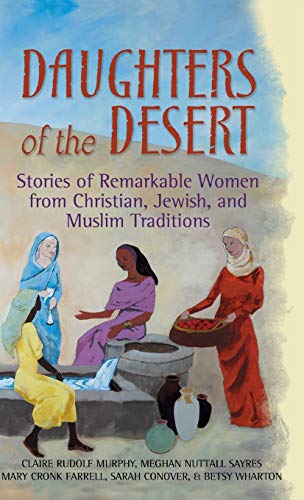 cover image DAUGHTERS OF THE DESERT: Stories of Remarkable Women from 
Christian, Jewish, and Muslim Traditions