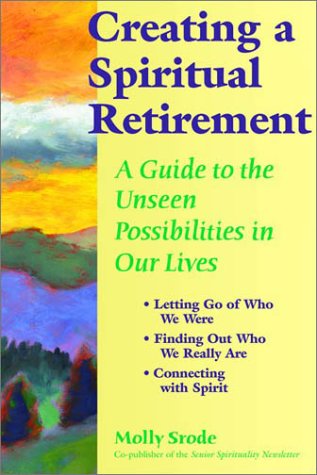 cover image CREATING A SPIRITUAL RETIREMENT: A Guide to the Unseen Possibilities in Our Lives